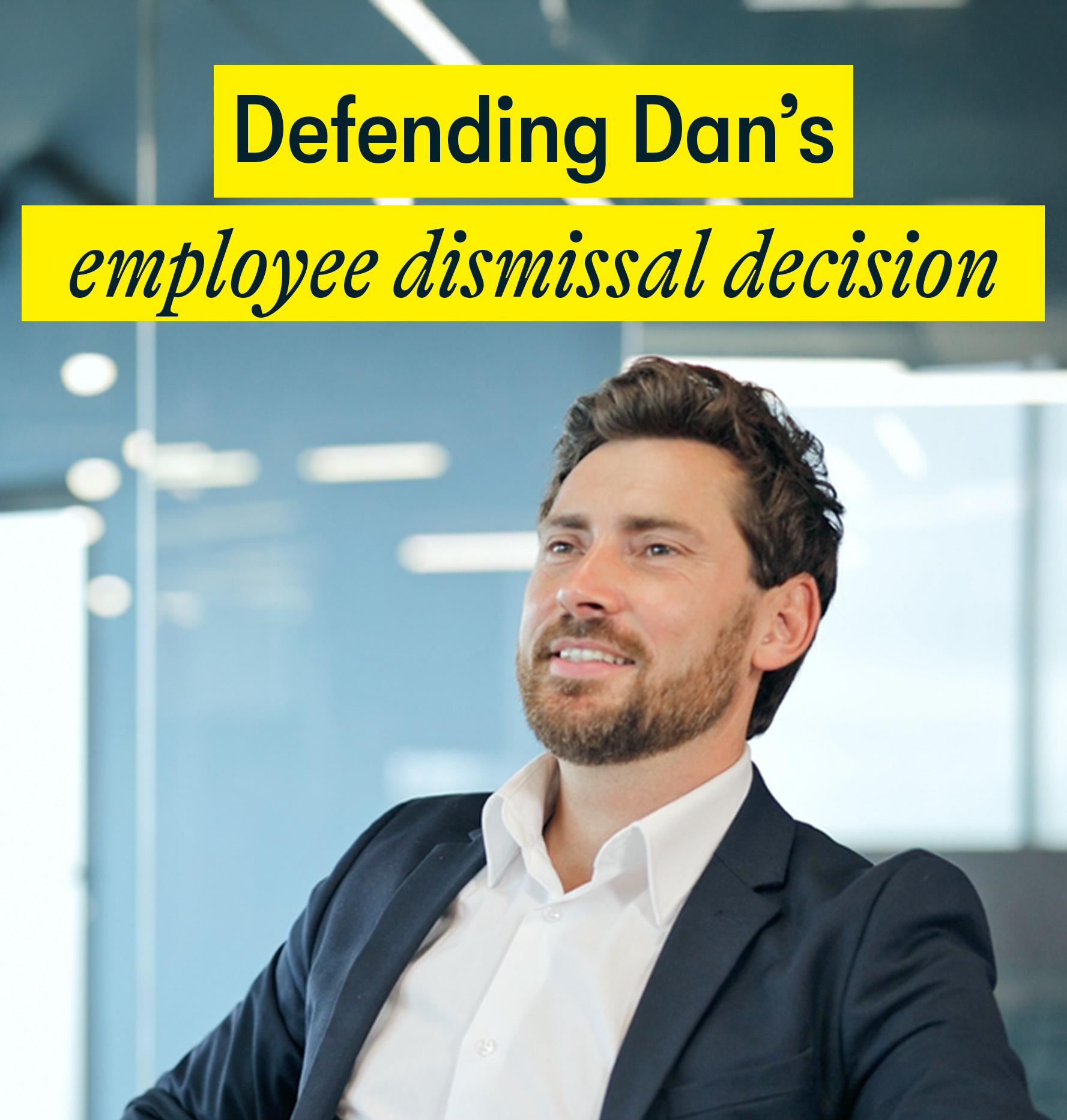 Defending Dan's employee dismissal decision Defending Dan's employee dismissal decision - Smiling mid-30s man in office